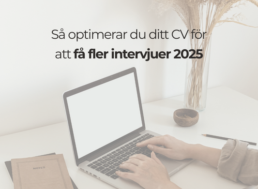 Så optimerar du ditt CV för att få fler intervjuer 2025